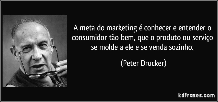 frase-a-meta-do-marketing-e-conhecer-e-entender-o-consumidor-tao-bem-que-o-produto-ou-servico-se-peter-drucker-111336